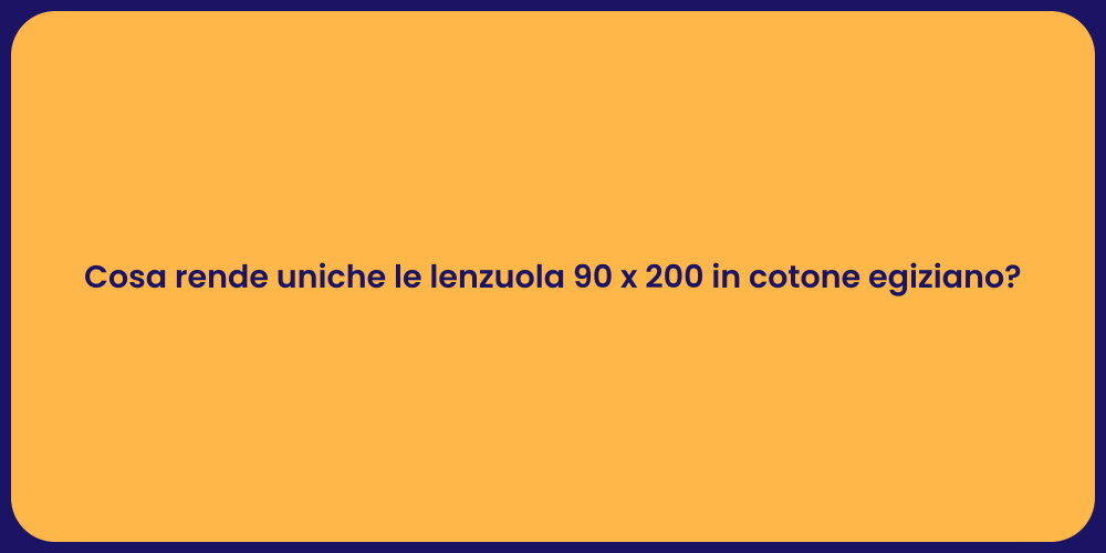Cosa rende uniche le lenzuola 90 x 200 in cotone egiziano?