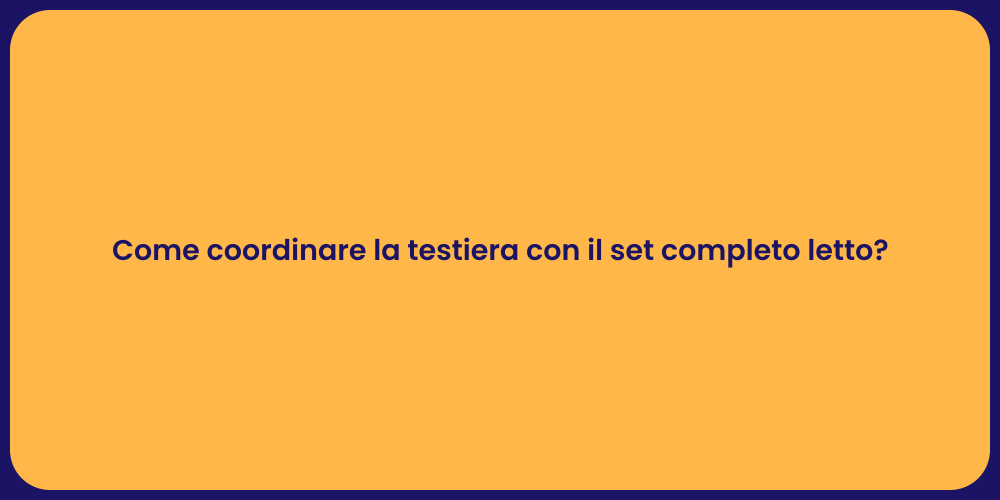 Come coordinare la testiera con il set completo letto?