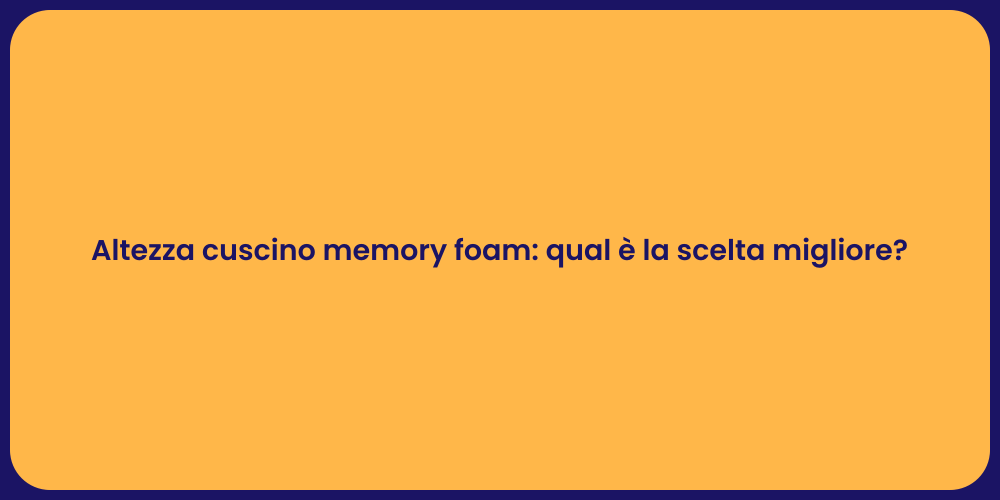 Altezza cuscino memory foam: qual è la scelta migliore?