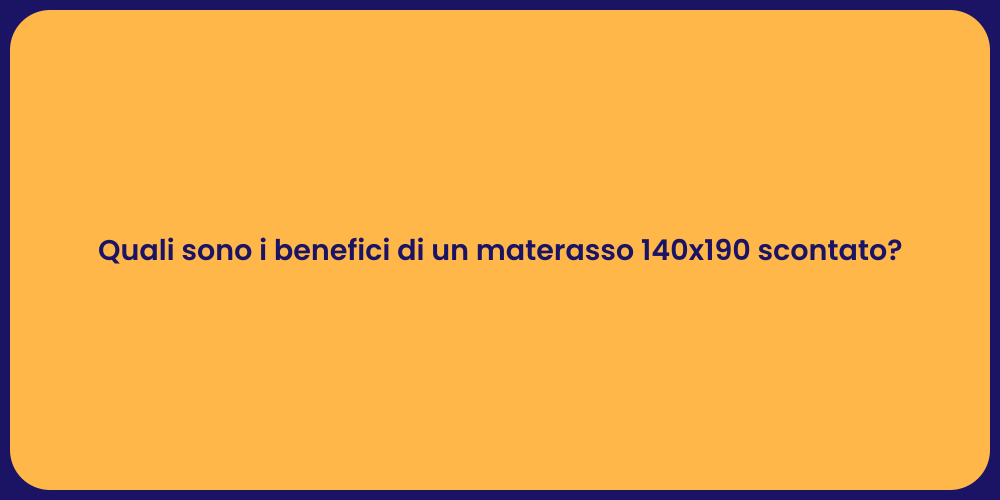 Quali sono i benefici di un materasso 140x190 scontato?