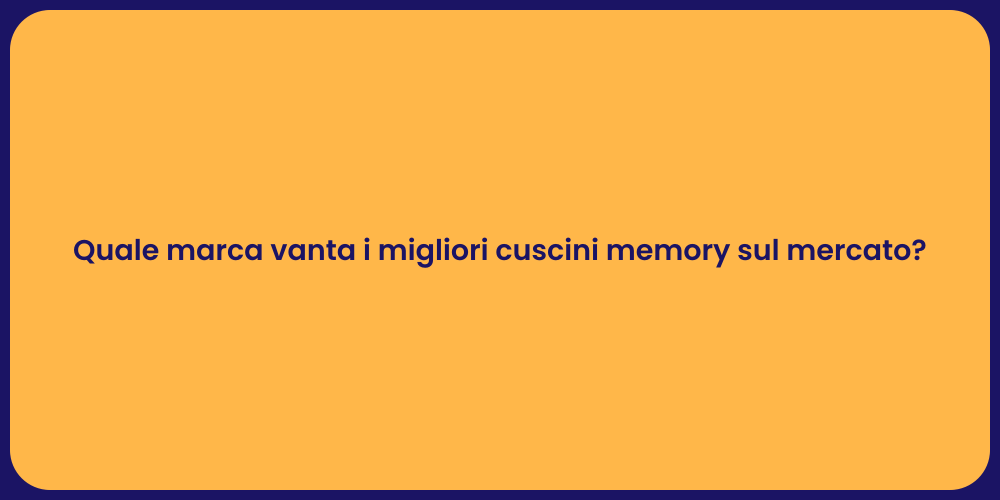 Quale marca vanta i migliori cuscini memory sul mercato?