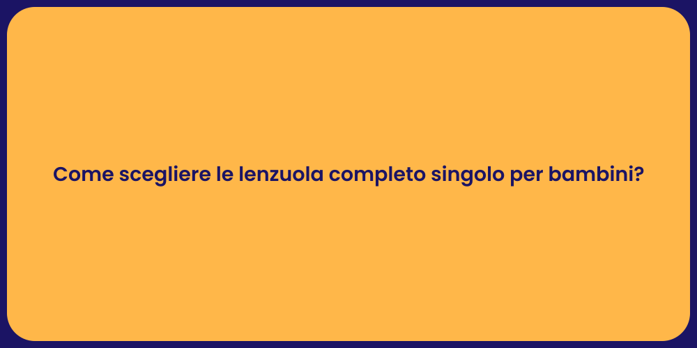 Come scegliere le lenzuola completo singolo per bambini?