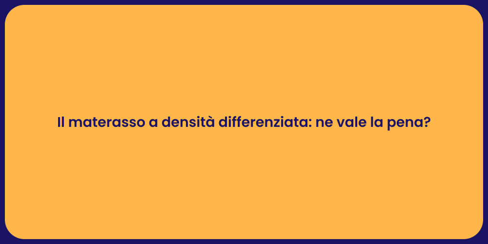 Il materasso a densità differenziata: ne vale la pena?