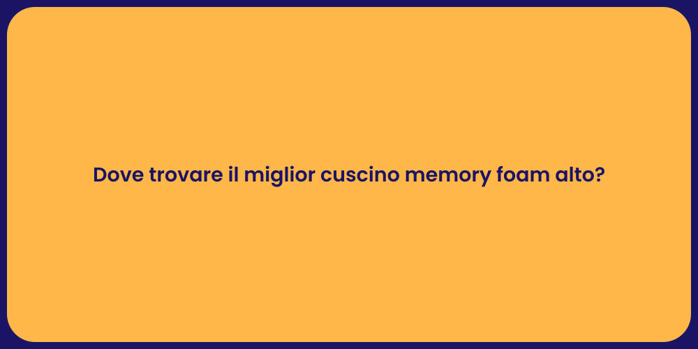 Dove trovare il miglior cuscino memory foam alto?