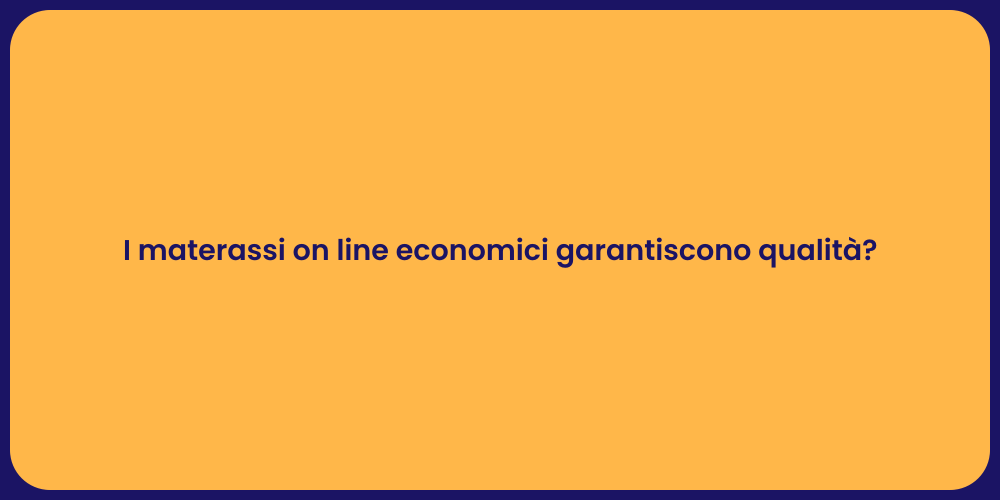 I materassi on line economici garantiscono qualità?