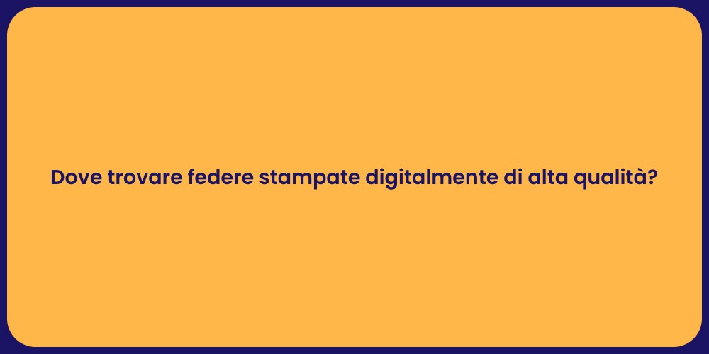 Dove trovare federe stampate digitalmente di alta qualità?
