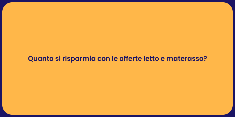Quanto si risparmia con le offerte letto e materasso?
