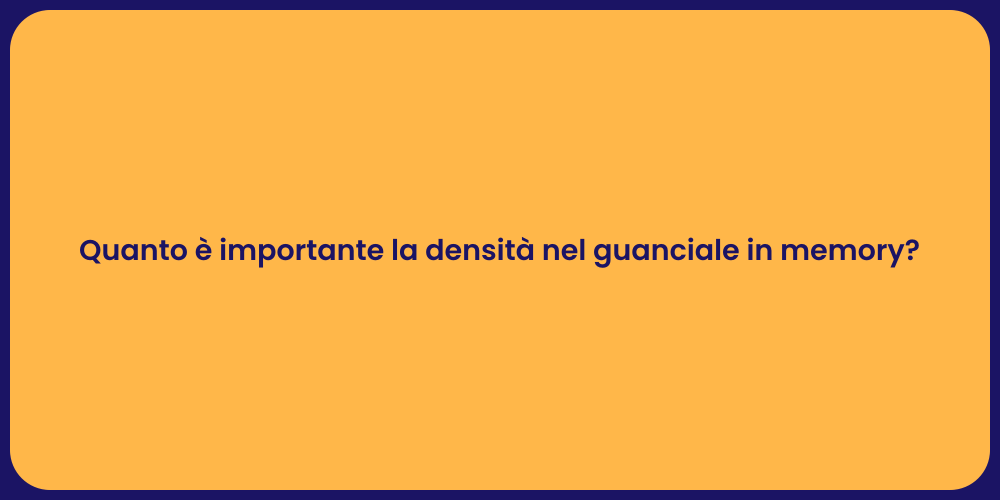 Quanto è importante la densità nel guanciale in memory?