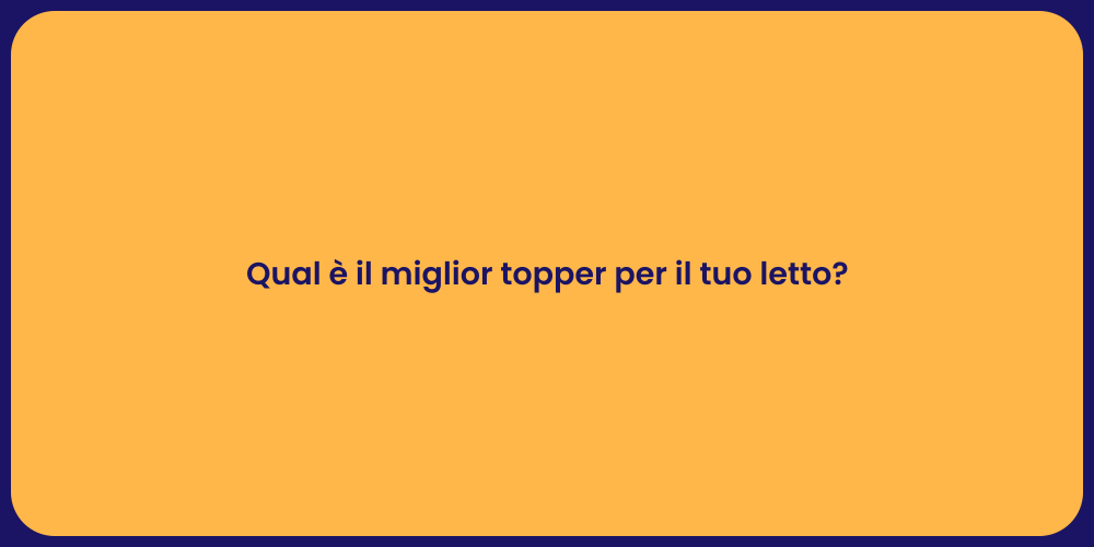 Qual è il miglior topper per il tuo letto?