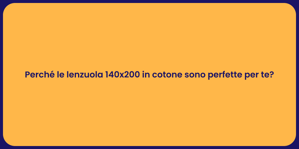 Perché le lenzuola 140x200 in cotone sono perfette per te?