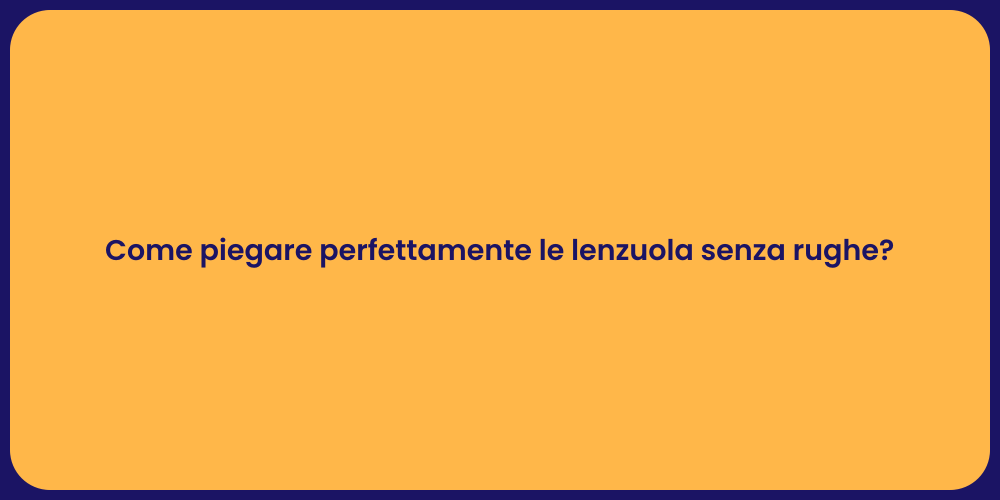 Come piegare perfettamente le lenzuola senza rughe?