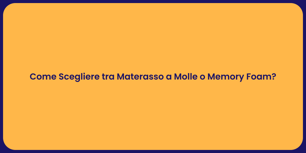 Come Scegliere tra Materasso a Molle o Memory Foam?