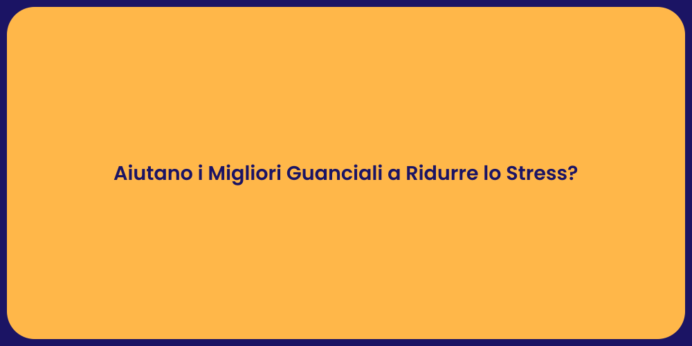 Aiutano i Migliori Guanciali a Ridurre lo Stress?