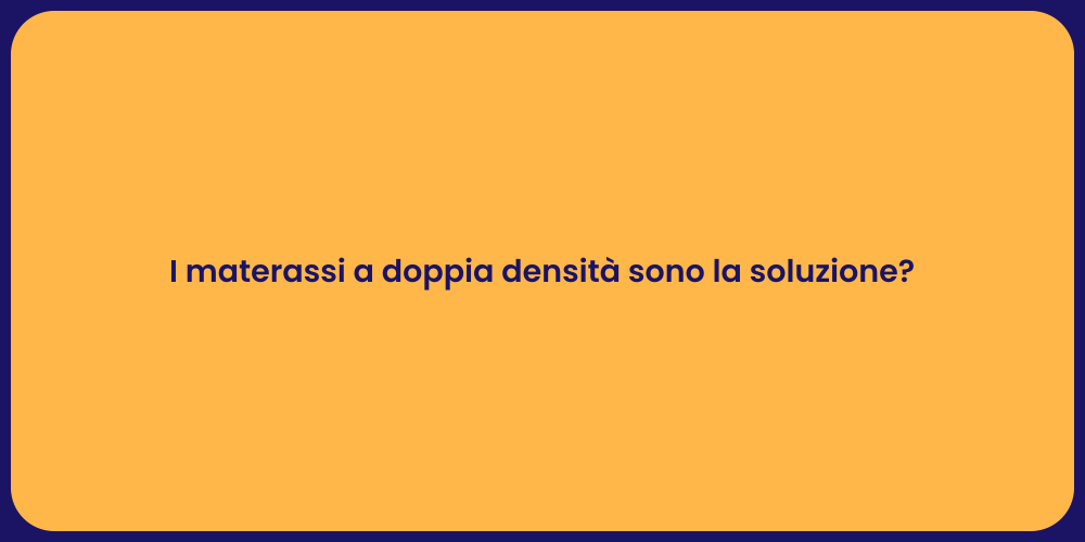 I materassi a doppia densità sono la soluzione?