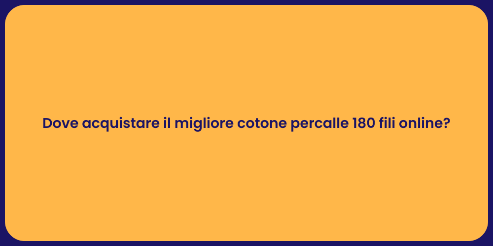 Dove acquistare il migliore cotone percalle 180 fili online?