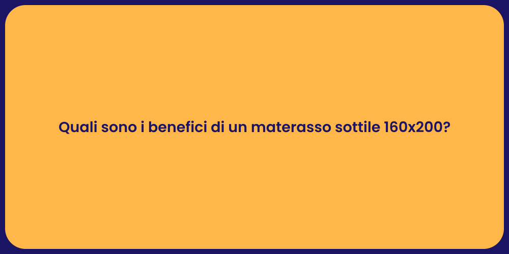 Quali sono i benefici di un materasso sottile 160x200?