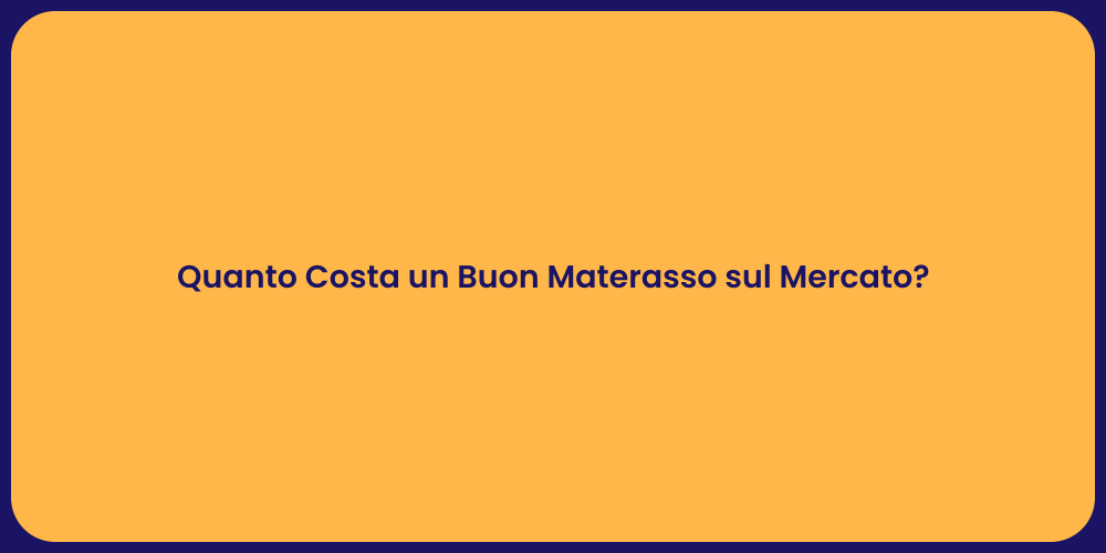Quanto Costa un Buon Materasso sul Mercato?
