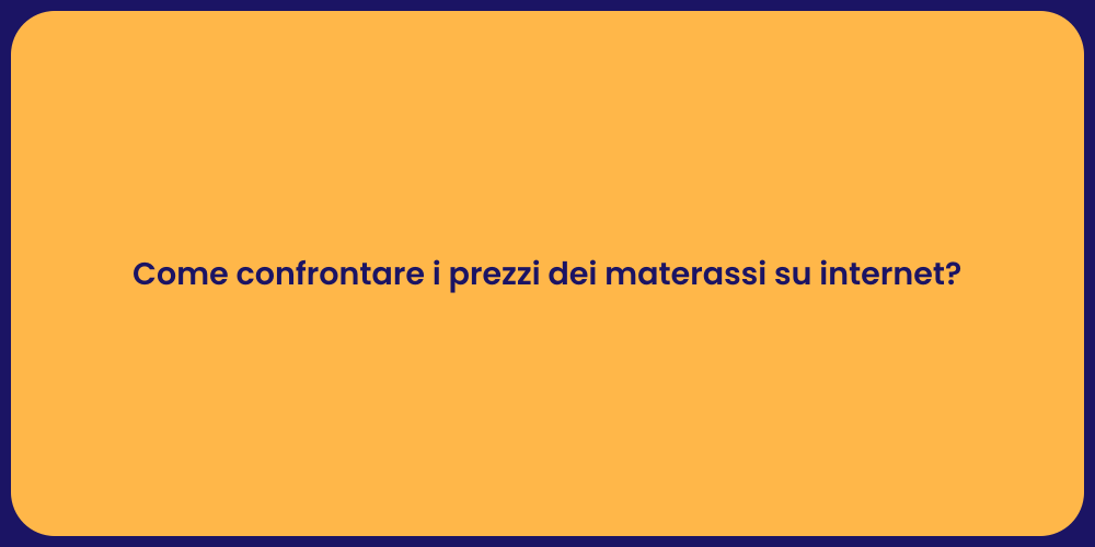 Come confrontare i prezzi dei materassi su internet?