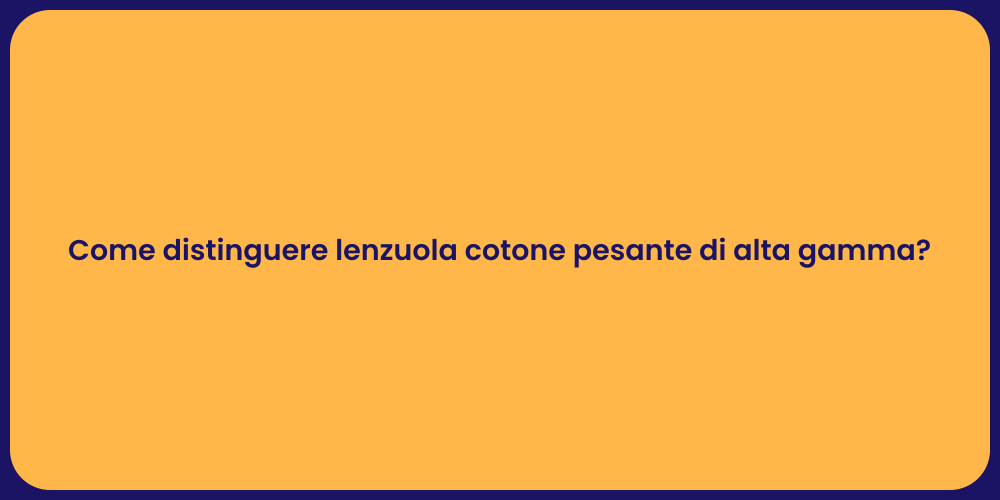 Come distinguere lenzuola cotone pesante di alta gamma?