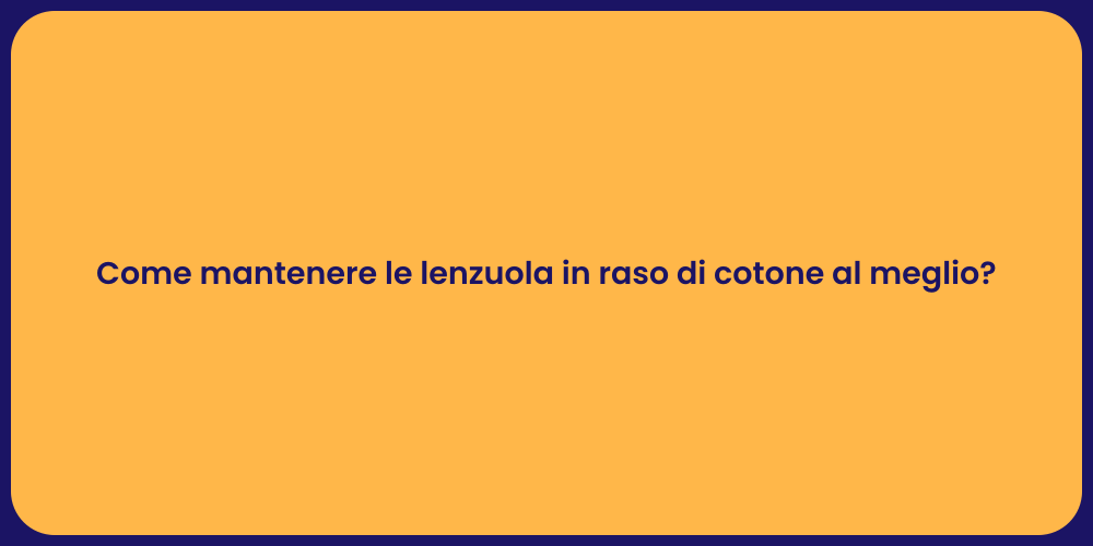 Come mantenere le lenzuola in raso di cotone al meglio?