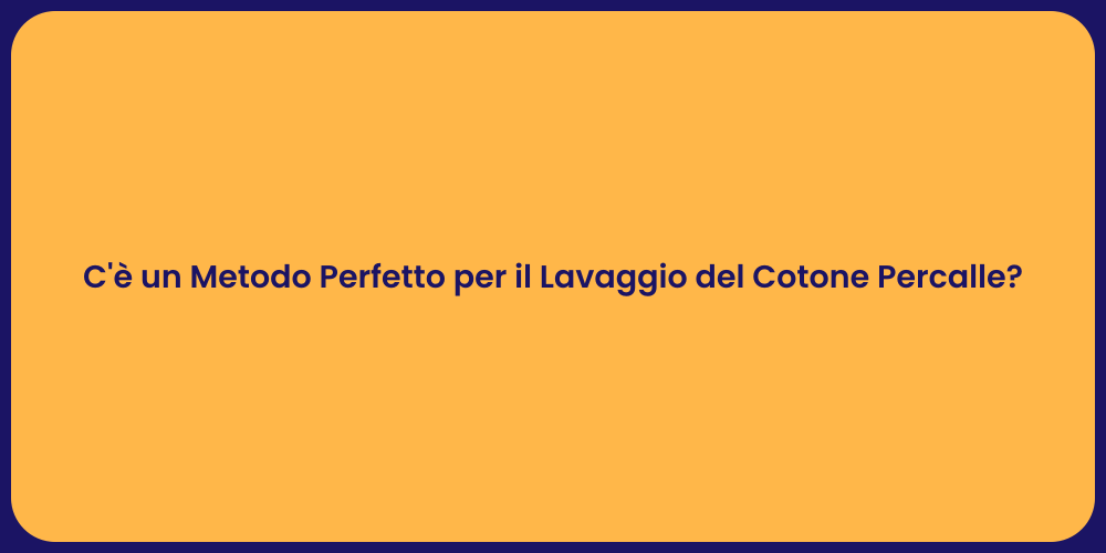 C'è un Metodo Perfetto per il Lavaggio del Cotone Percalle?