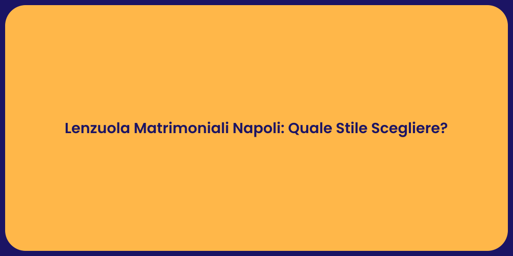 Lenzuola Matrimoniali Napoli: Quale Stile Scegliere?