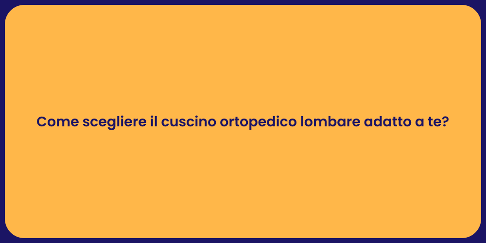 Come scegliere il cuscino ortopedico lombare adatto a te?