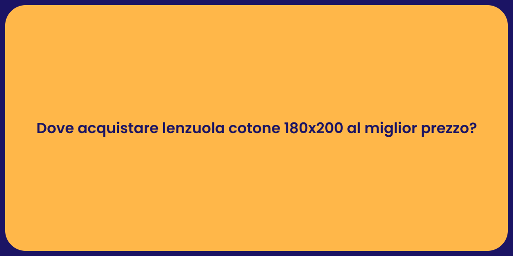 Dove acquistare lenzuola cotone 180x200 al miglior prezzo?
