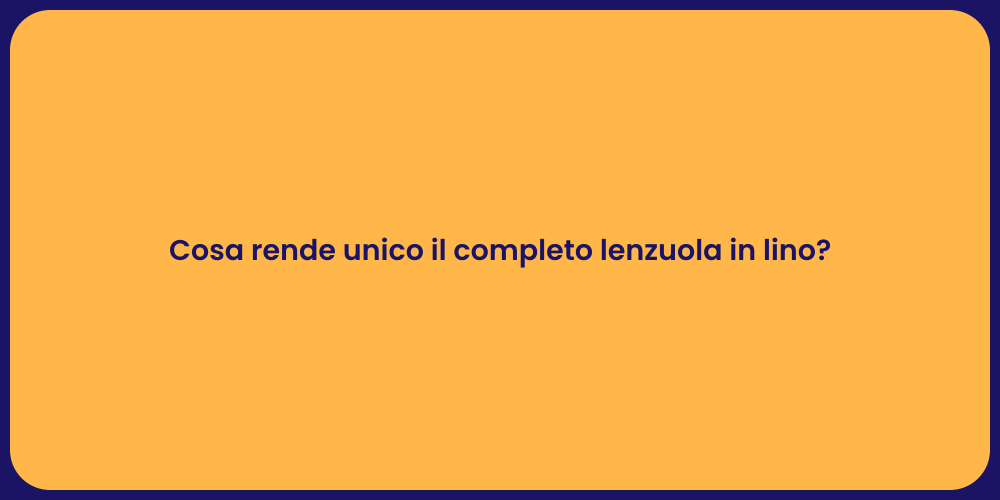 Cosa rende unico il completo lenzuola in lino?
