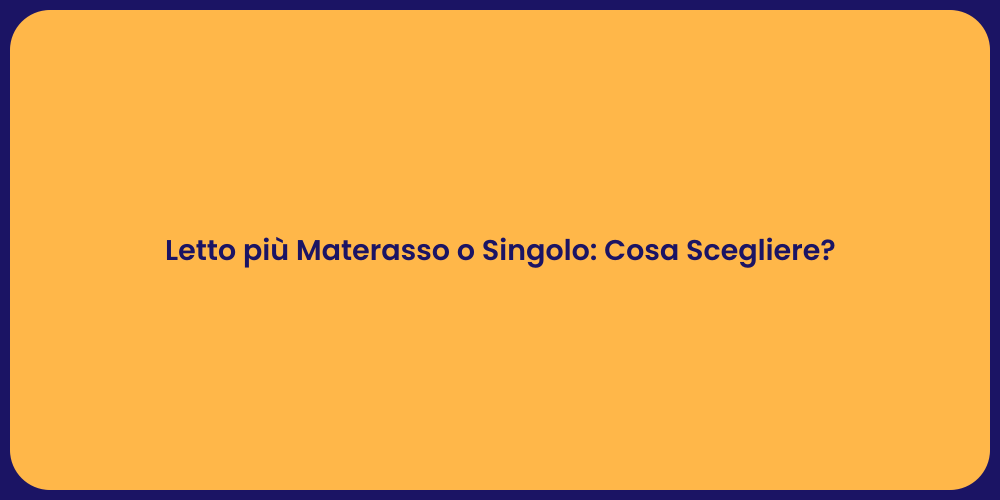 Letto più Materasso o Singolo: Cosa Scegliere?
