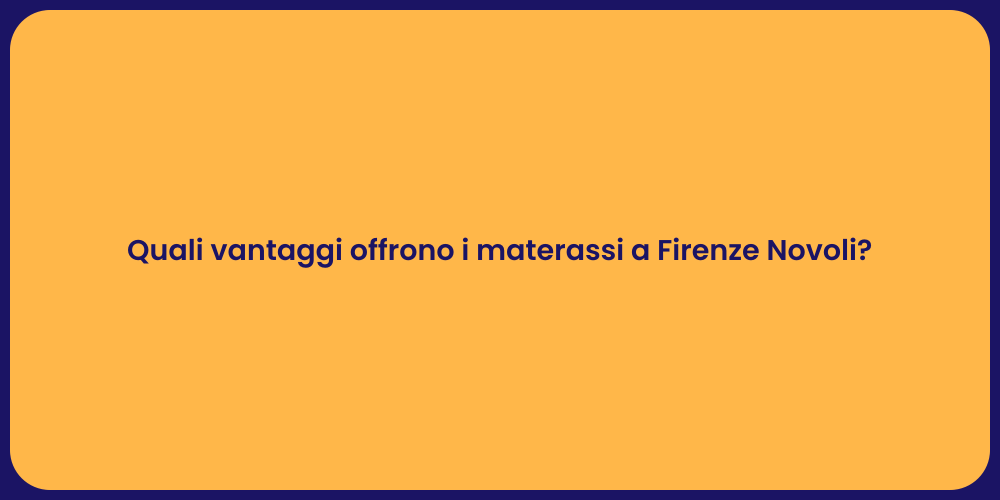 Quali vantaggi offrono i materassi a Firenze Novoli?