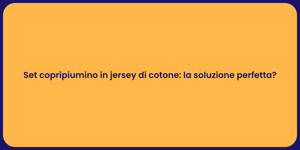 Set copripiumino in jersey di cotone: la soluzione perfetta?
