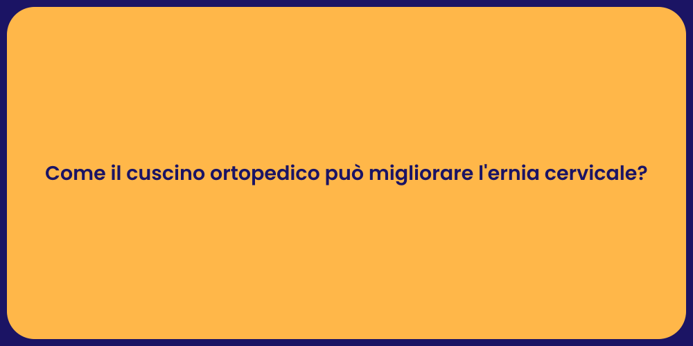 Come il cuscino ortopedico può migliorare l'ernia cervicale?