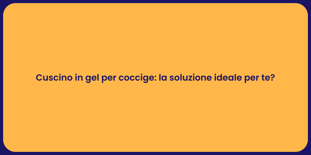 Cuscino in gel per coccige: la soluzione ideale per te?