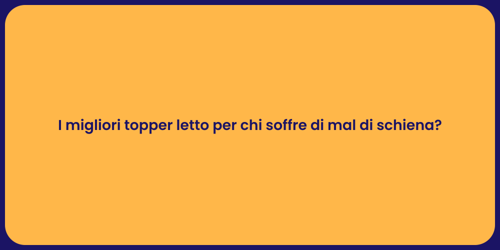 I migliori topper letto per chi soffre di mal di schiena?