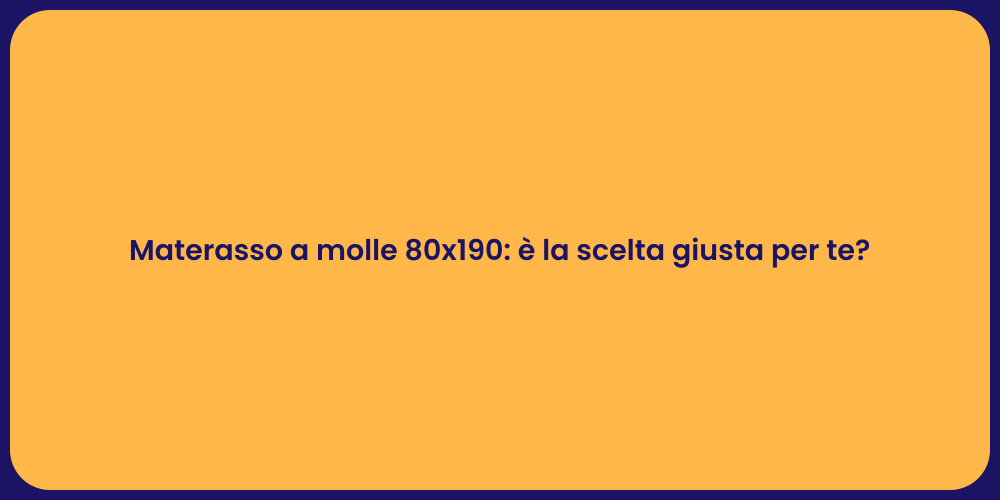Materasso a molle 80x190: è la scelta giusta per te?