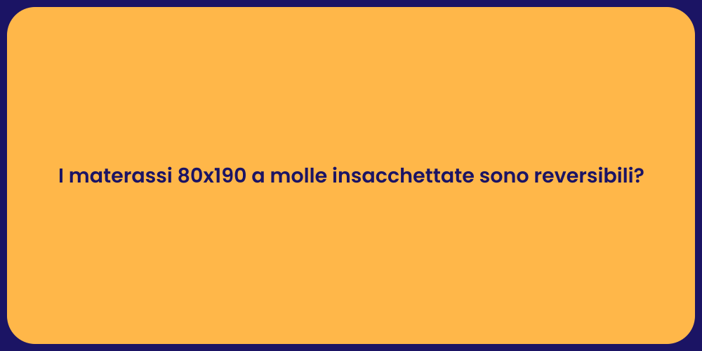 I materassi 80x190 a molle insacchettate sono reversibili?