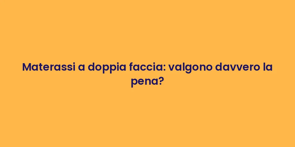 Materassi a doppia faccia: valgono davvero la pena?