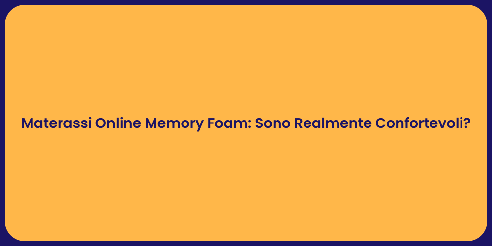Materassi Online Memory Foam: Sono Realmente Confortevoli?