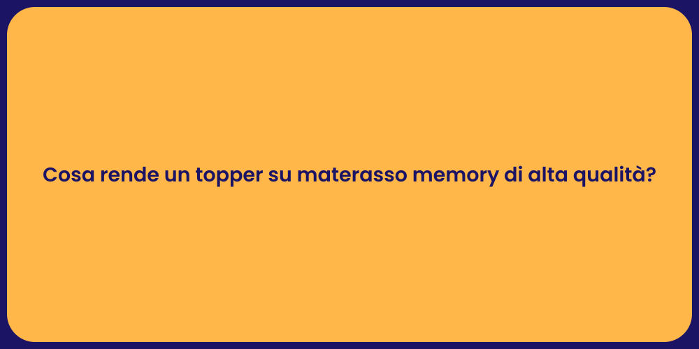 Cosa rende un topper su materasso memory di alta qualità?