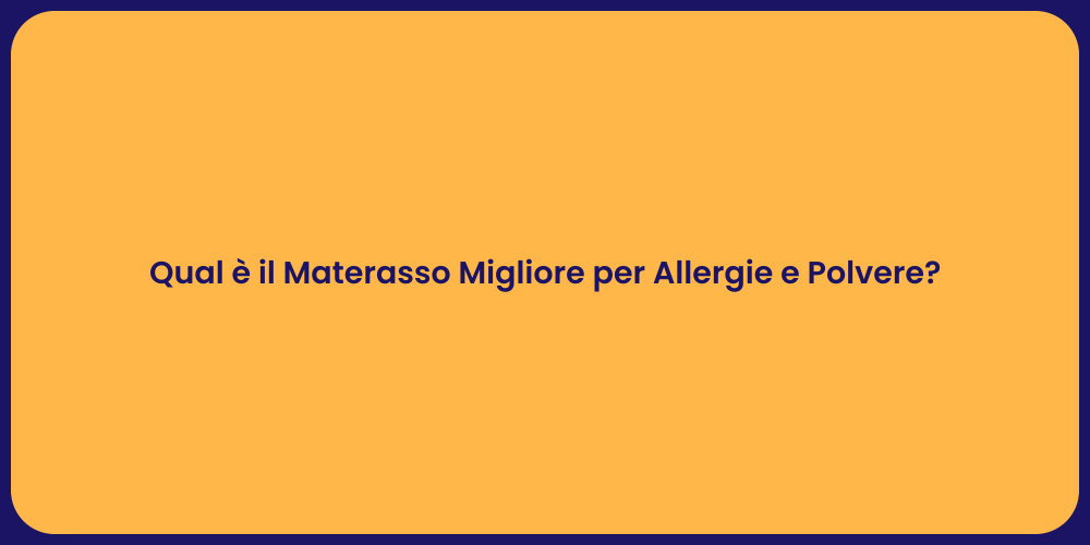 Qual è il Materasso Migliore per Allergie e Polvere?