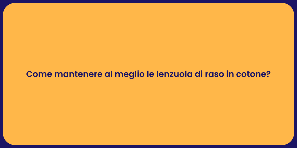 Come mantenere al meglio le lenzuola di raso in cotone?