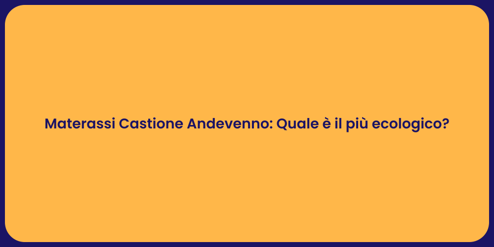Materassi Castione Andevenno: Quale è il più ecologico?