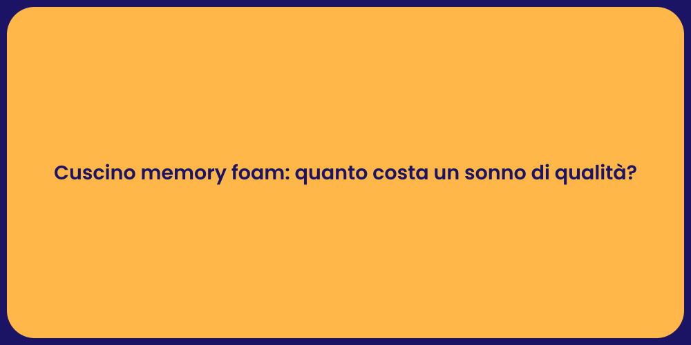 Cuscino memory foam: quanto costa un sonno di qualità?