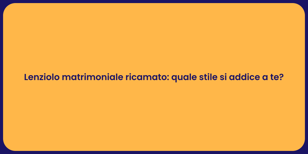 Lenziolo matrimoniale ricamato: quale stile si addice a te?