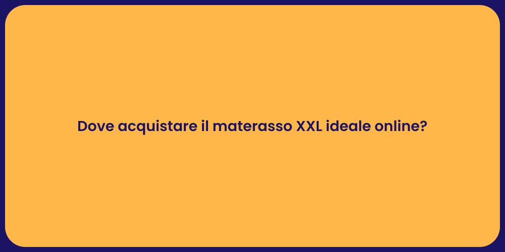 Dove acquistare il materasso XXL ideale online?