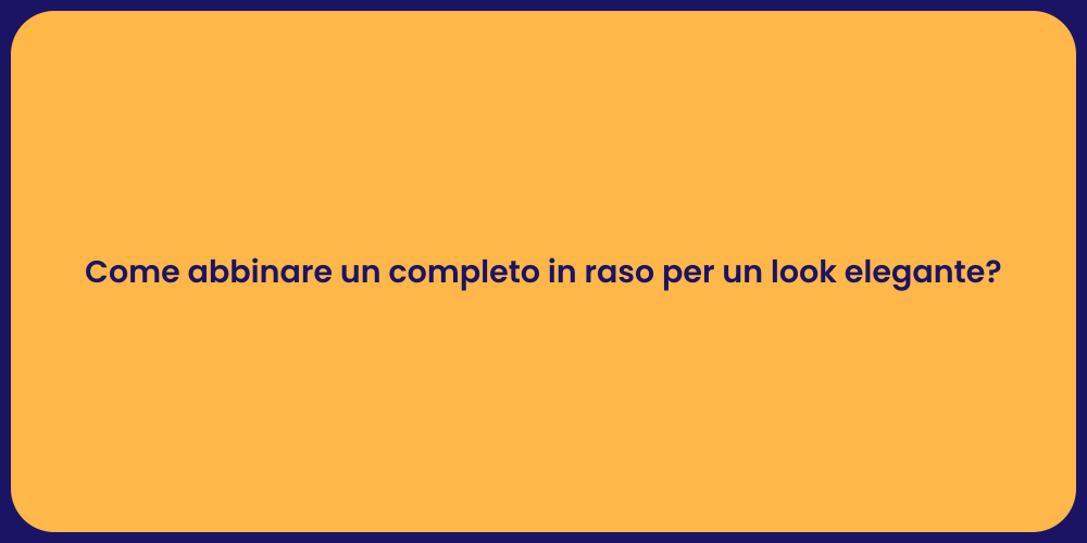 Come abbinare un completo in raso per un look elegante?
