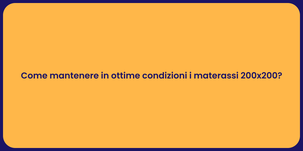 Come mantenere in ottime condizioni i materassi 200x200?