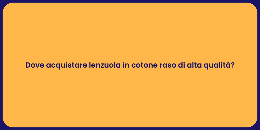 Dove acquistare lenzuola in cotone raso di alta qualità?