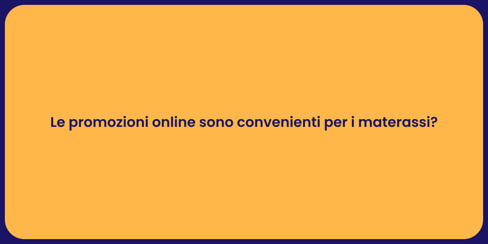 Le promozioni online sono convenienti per i materassi?